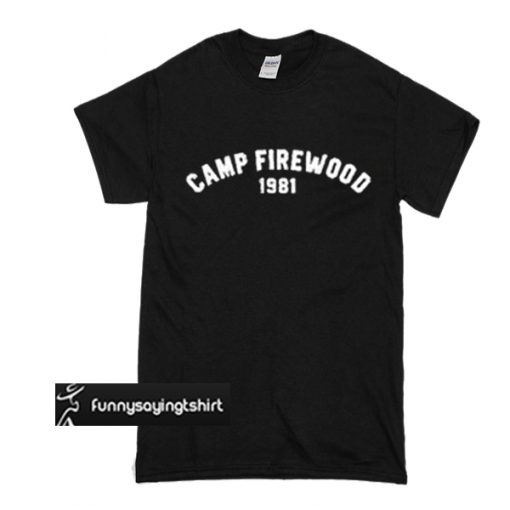 camp firewood tshirt