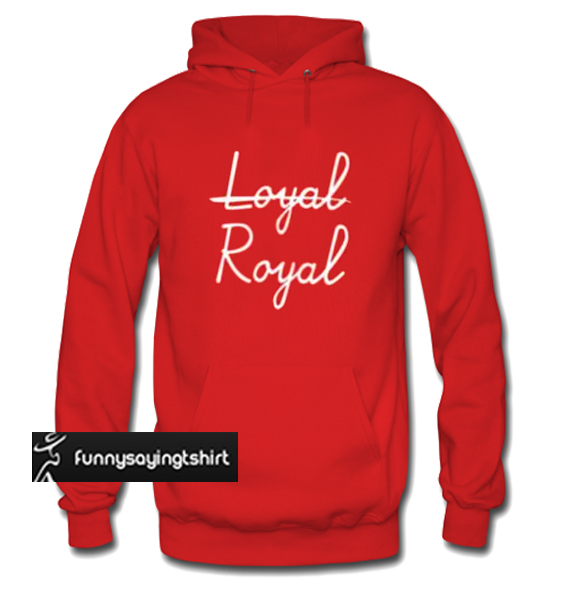 royal loyal hoodie