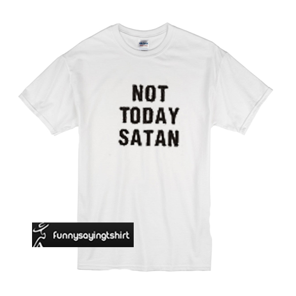 not today satan merch