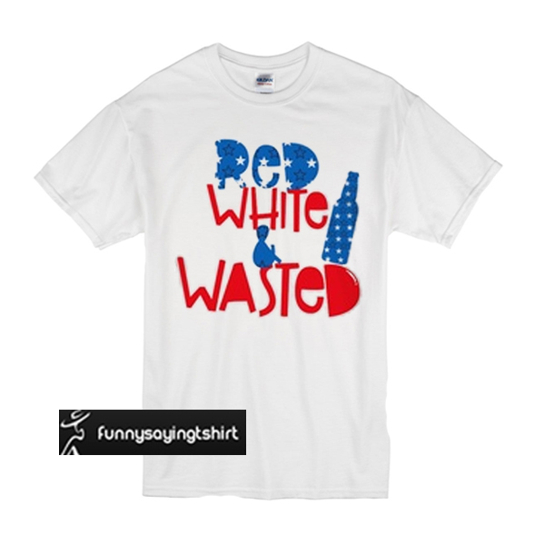 red white and wasted shirt