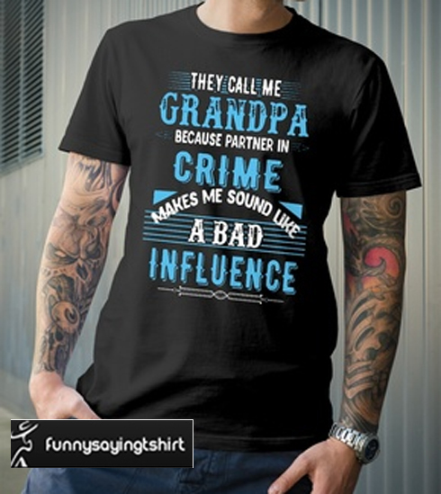 They call me Grandpa because partner in crime makes me sound like a bad ...