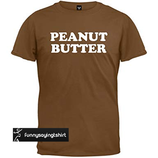 Peanut Butter t shirt - funnysayingtshirts