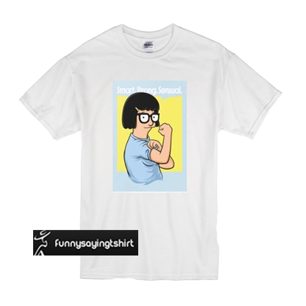 Bob's Burgers tina Smart Strong sensual t shirt - funnysayingtshirts