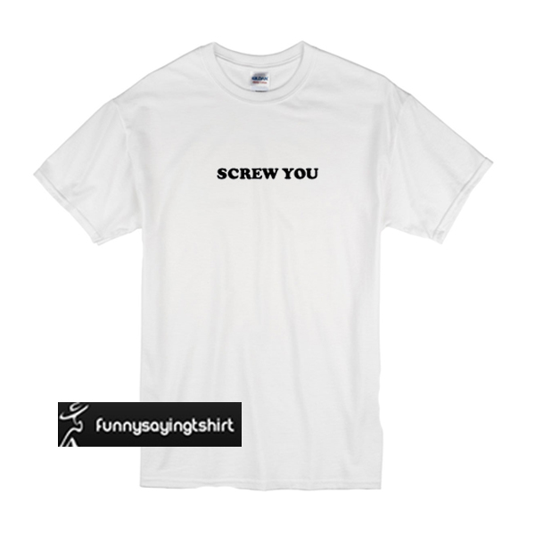 screw it shirt