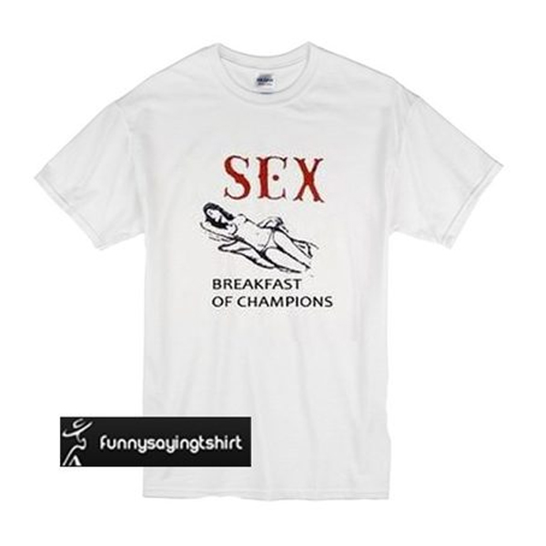 Sex Breakfast Of Champions T Shirt Funnysayingtshirts 3440