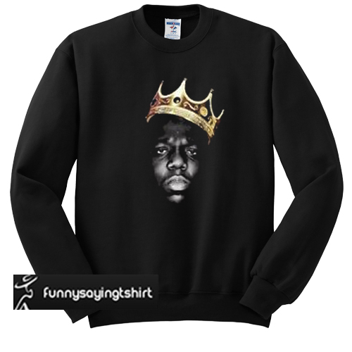 notorious sweatshirt