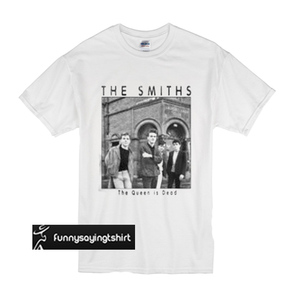 The Smiths the queen is dead t shirt - funnysayingtshirts