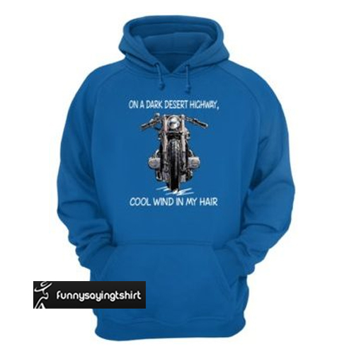 MOTORCYCLE ON A DARK DESERT HIGHWAY COOL WIND IN MY HAIR HOODIE