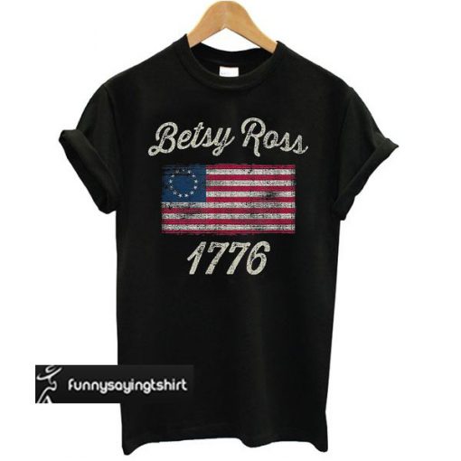 Betsy Ross Flag 1776 Vintage t shirt - funnysayingtshirts