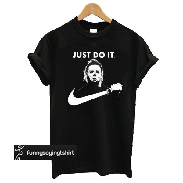 michael myers just do it t shirt