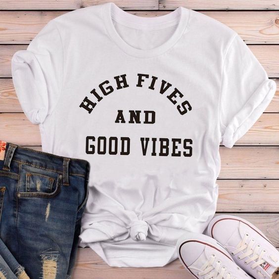 high fives and good vibes t shirt funnysayingtshirts