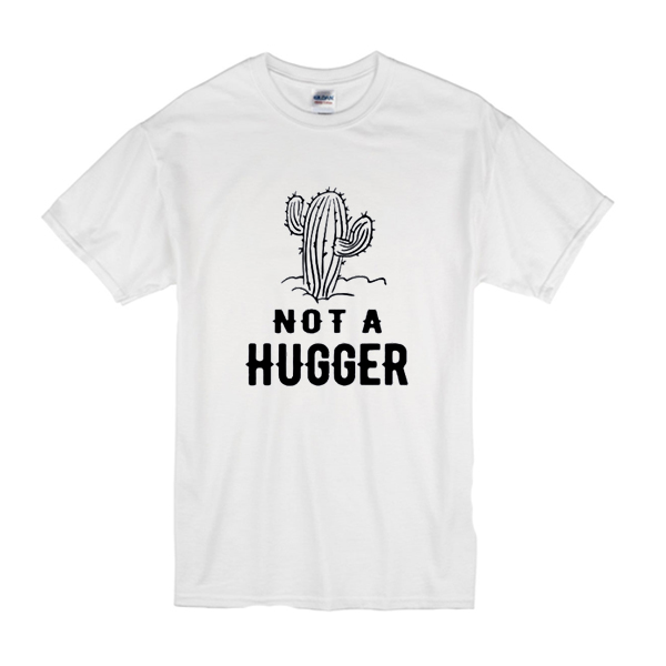 cactus not a hugger shirt