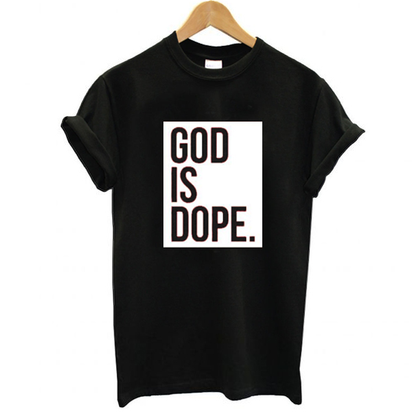 God is Dope Black t shirt - funnysayingtshirts